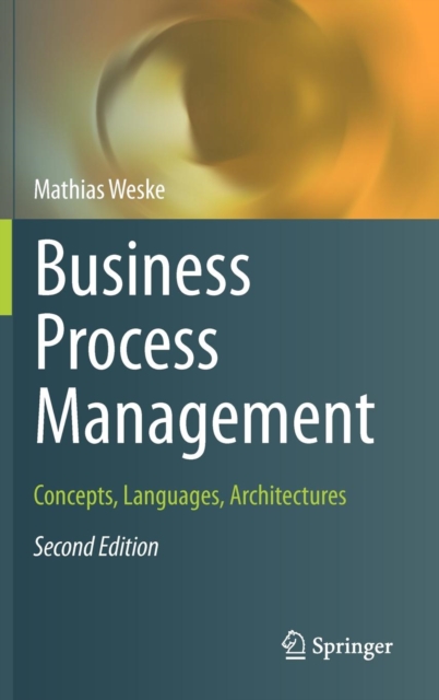 Business Process Management : Concepts, Languages, Architectures, Hardback Book