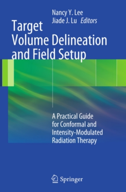 Target Volume Delineation and Field Setup : A Practical Guide for Conformal and Intensity-Modulated Radiation Therapy, PDF eBook