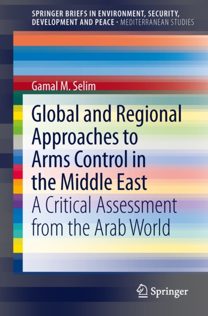 Global and Regional Approaches to Arms Control in the Middle East : A Critical Assessment from the Arab World, Paperback / softback Book