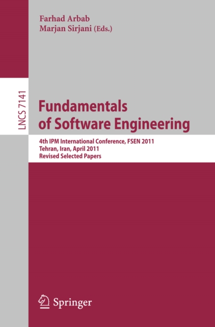 Fundamentals of Software Engineering : Fourth International IPM Conference, FSEN 2011, Tehran, Iran,  April 20-22, 2011, Revised Selected Papers, PDF eBook
