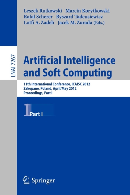 Artificial Intelligence and Soft Computing : 11th International Conference, ICAISA 2012, Zakopane, Poland, April 29 - 3 May, 2012, Proceedings, Part I, Paperback / softback Book