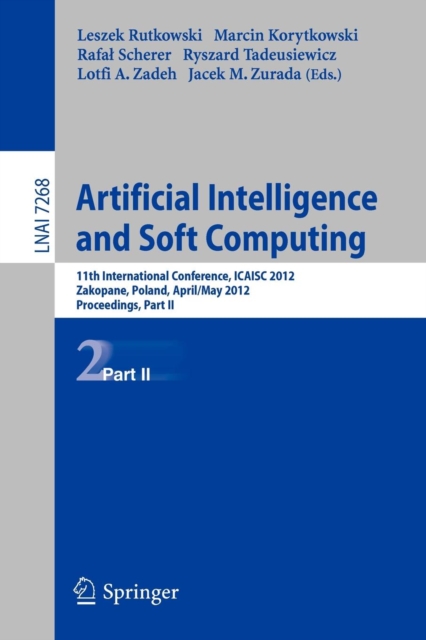Artificial Intelligence and Soft Computing : 11th International Conference, ICAISA 2012, Zakopane, Poland, April 29 - 3 May, 2012, Proceedings, Part II, Paperback / softback Book