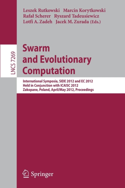Swarm and Evolutionary computation : International Symposium, SIDE 2012, held in Conjunction with ICAISC 2012, Zakopane, Poland, April  29 - May 3, 2012, Proceedings, Paperback / softback Book