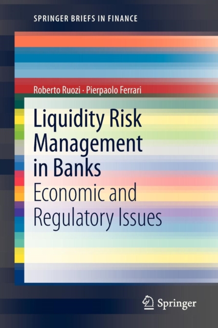 Liquidity Risk Management in Banks : Economic and Regulatory Issues, Paperback / softback Book