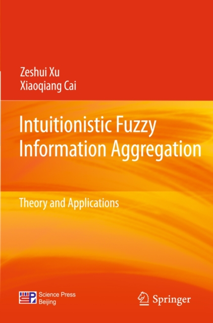 Intuitionistic Fuzzy Information Aggregation : Theory and Applications, Hardback Book