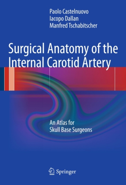 Surgical Anatomy of the Internal Carotid Artery : An Atlas for Skull Base Surgeons, PDF eBook
