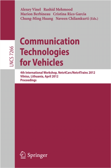 Communication Technologies for Vehicles : 4th International Workshop, Nets4Cars/Nets4Trains 2012, Vilnius, Lithuania, April 25-27, 2012, Proceedings, PDF eBook