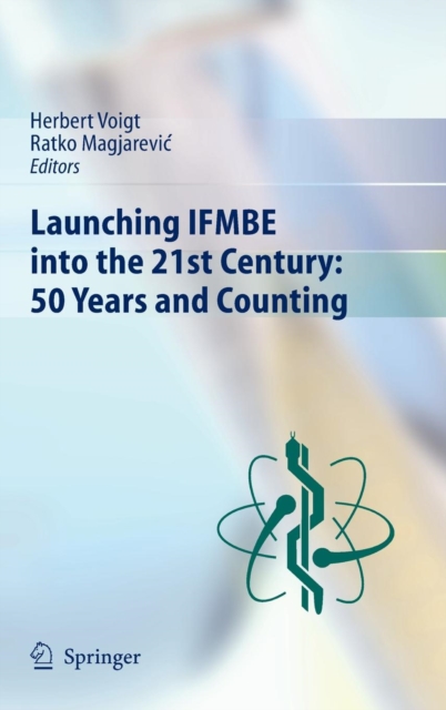 Launching IFMBE into the 21st Century: 50 Years and Counting, Hardback Book