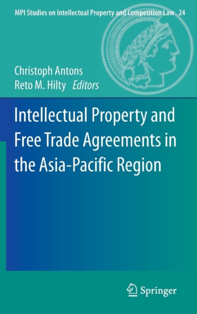 Intellectual Property and Free Trade Agreements in the Asia-Pacific Region, Hardback Book