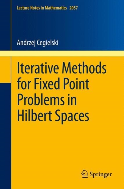 Iterative Methods for Fixed Point Problems in Hilbert Spaces, Paperback / softback Book