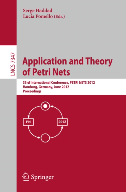 Application and Theory of Petri Nets : 33rd International Conference, PETRI NETS 2012, Hamburg, Germany, June 25-29, 2012, Proceedings, PDF eBook