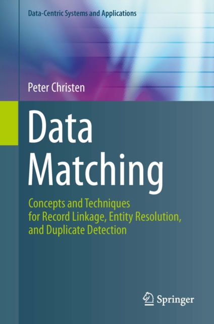 Data Matching : Concepts and Techniques for Record Linkage, Entity Resolution, and Duplicate Detection, PDF eBook