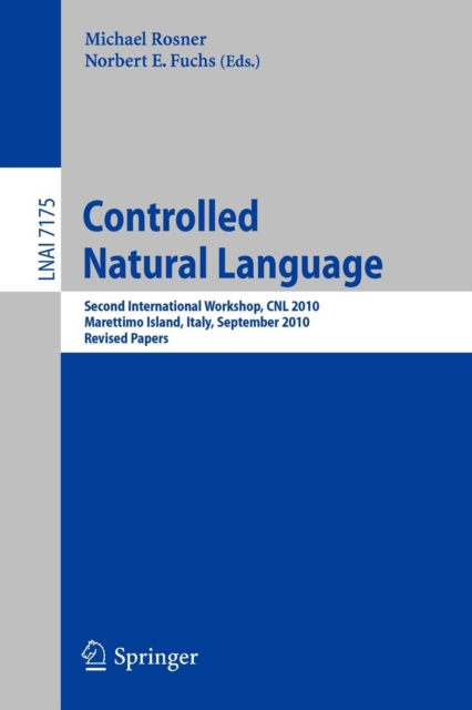 Controlled Natural Language : Second International Workshop, CNL 2010, Marettimo Island, Italy, September 13-15, 2010. Revised Papers, Paperback / softback Book