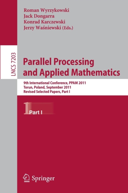 Parallel Processing and Applied Mathematics : 9th International Conference, PPAM 2011, Torun, Poland, September 11-14, 2011. Revised Selected Papers, Part I, Paperback / softback Book
