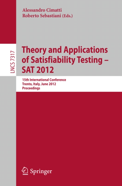Theory and Applications of Satisfiability Testing -- SAT 2012 : 15th International Conference, Trento, Italy, June 17-20, 2012, Proceedings, PDF eBook