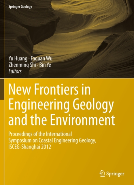 New Frontiers in Engineering Geology and the Environment : Proceedings of the International Symposium on Coastal Engineering Geology, ISCEG-Shanghai 2012, Hardback Book