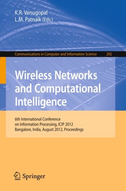 Wireless Networks and Computational Intelligence : 6th International Conference on Information Processing, ICIP 2012, Bangalore, India, August 10-12, 2012. Proceedings, PDF eBook