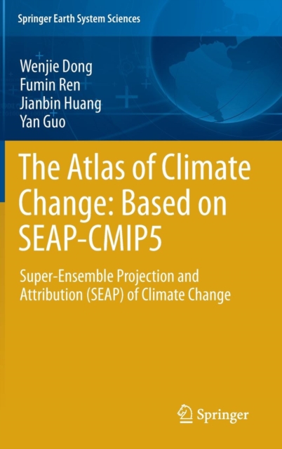 The Atlas of Climate Change: Based on SEAP-CMIP5 : Super-Ensemble Projection and Attribution (SEAP) of Climate Change, Hardback Book