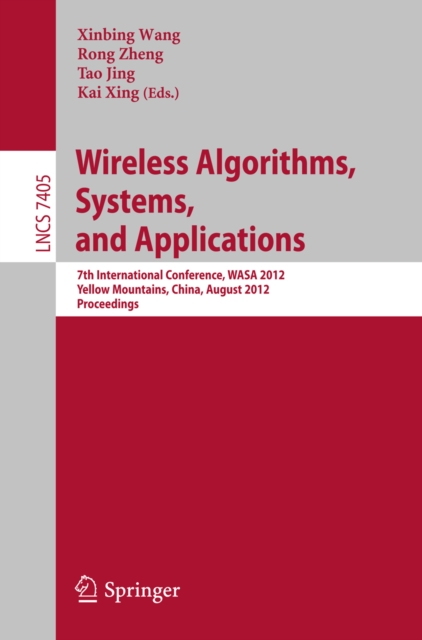 Wireless Algorithms, Systems, and Applications : 7th International Conference, WASA 2012, Yellow Mountains, China, August 8-10, 2012, Proceedings, PDF eBook