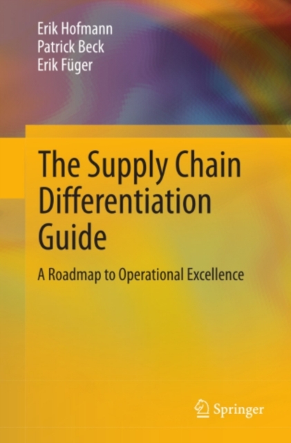 The Supply Chain Differentiation Guide : A Roadmap to Operational Excellence, PDF eBook