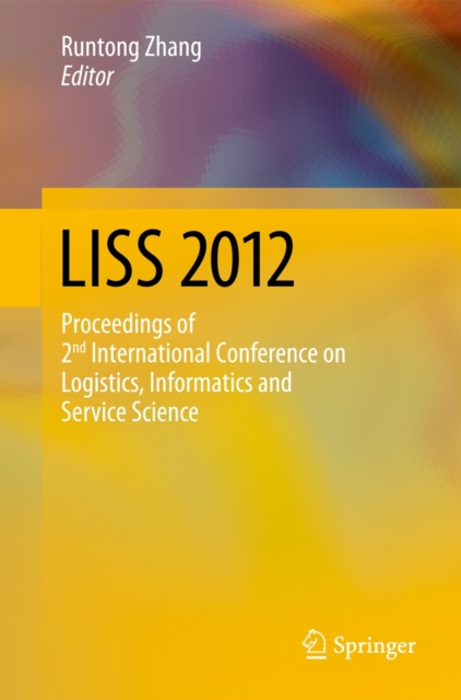 LISS 2012 : Proceedings of 2nd International Conference on Logistics, Informatics and Service Science, Paperback / softback Book