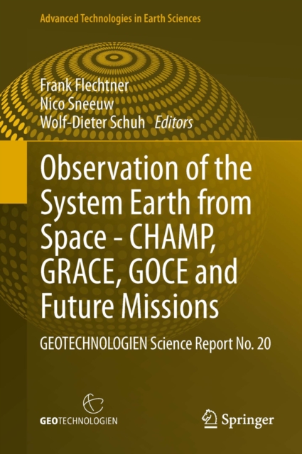 Observation of the System Earth from Space - CHAMP, GRACE, GOCE and future missions : GEOTECHNOLOGIEN Science Report No. 20, PDF eBook