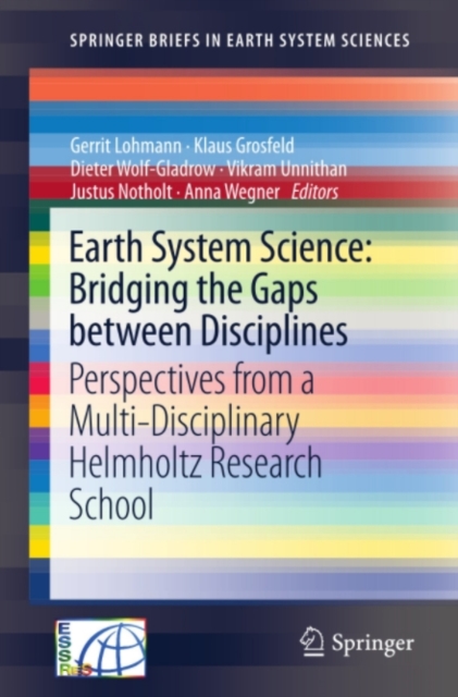 Earth System Science: Bridging the Gaps between Disciplines : Perspectives from a Multi-Disciplinary Helmholtz Research School, PDF eBook