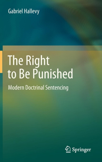 The Right to be Punished : Modern Doctrinal Sentencing, Hardback Book