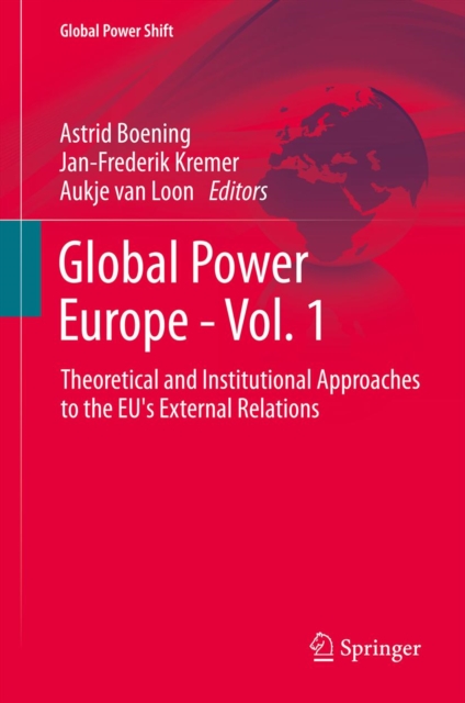 Global Power Europe - Vol. 1 : Theoretical and Institutional Approaches to the EU's External Relations, PDF eBook