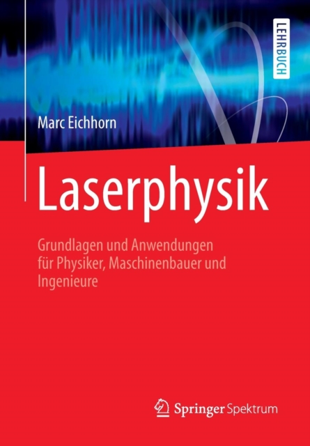 Laserphysik : Grundlagen Und Anwendungen Fur Physiker, Maschinenbauer Und Ingenieure, Paperback / softback Book
