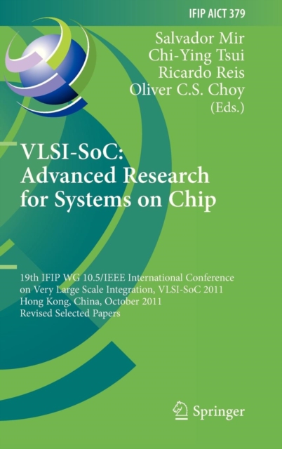 VLSI-SoC: The Advanced Research for Systems on Chip : 19th IFIP Wg 10.5/IEEE International Conference on Very Large Scale Integration, VLSI-SOC 2011, Hong Kong, China, October 3-5, 2011, Revised Selec, Hardback Book