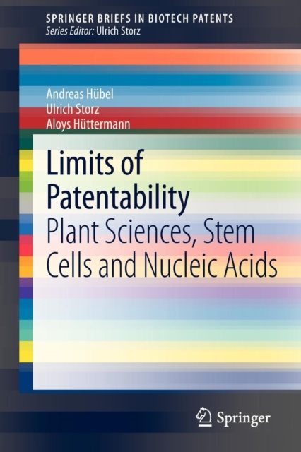 Limits of Patentability : Plant Sciences, Stem Cells and Nucleic Acids, Paperback / softback Book