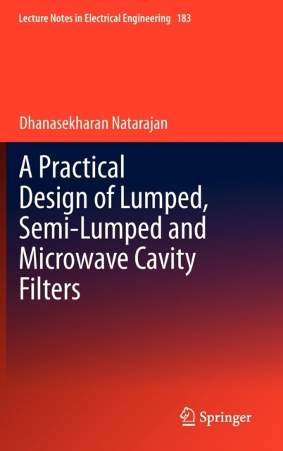 A Practical Design of Lumped, Semi-lumped & Microwave Cavity Filters, Hardback Book