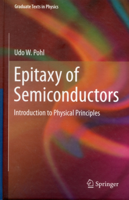Epitaxy of Semiconductors : Introduction to Physical Principles, Hardback Book