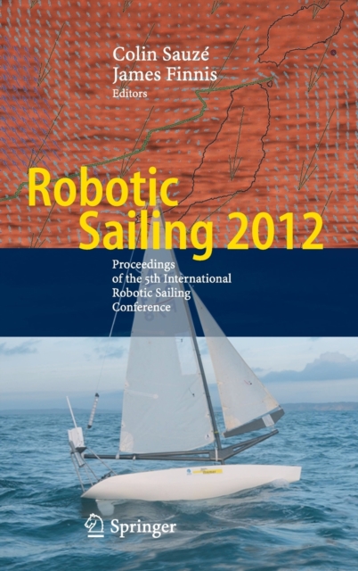 Robotic Sailing 2012 : Proceedings of the 5th International Robotic Sailing Conference, Hardback Book