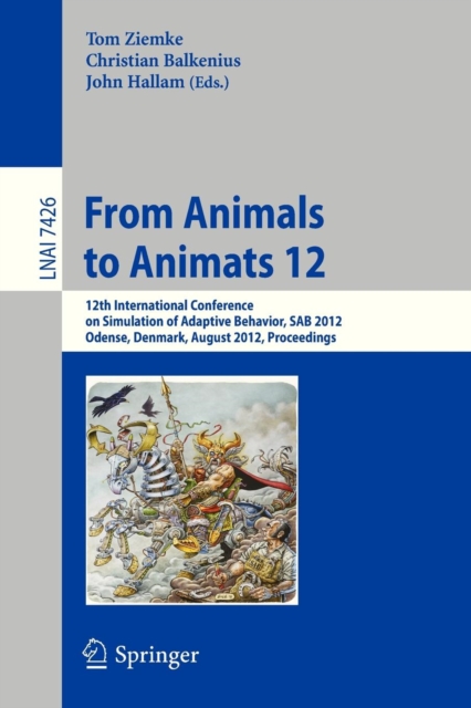 From Animals to Animats 12 : 12th International Conference on Simulation of Adaptive Behavior, SAB 2012, Odense, Denmark, August 27-30, 2012, Proceedings, Paperback / softback Book