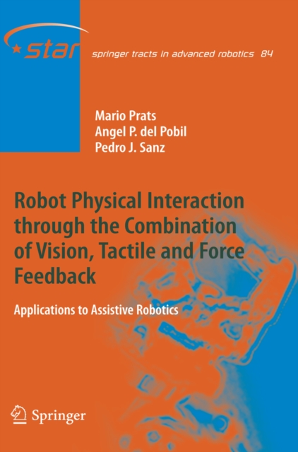 Robot Physical Interaction through the combination of Vision, Tactile and Force Feedback : Applications to Assistive Robotics, PDF eBook