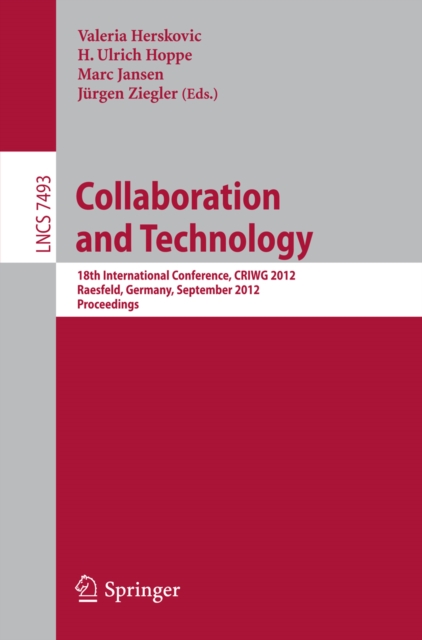 Collaboration and Technology : 18th International Conference, CRIWG 2012, Raesfeld, Germany, September 16-19, 2012, Proceedings, PDF eBook