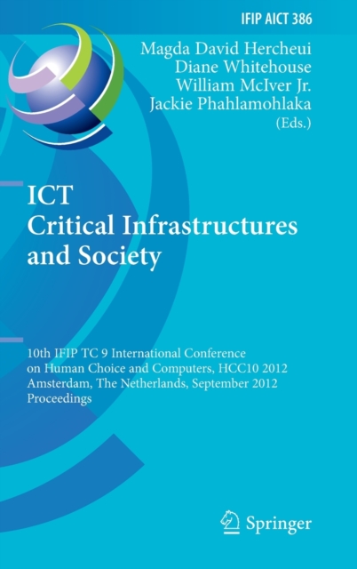 ICT Critical Infrastructures and Society : 10th IFIP TC 9 International Conference on Human Choice and Computers, HCC10 2012, Amsterdam, The Netherlands, September 27-28, 2012, Proceedings, Hardback Book