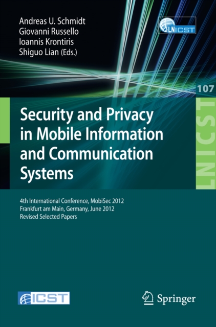 Security and Privacy in Mobile Information and Communication Systems : 4th International Conference, MobiSec 2012, Frankfurt am Main, Germany, June 25-26, 2012, Pevised Selected Papers, PDF eBook