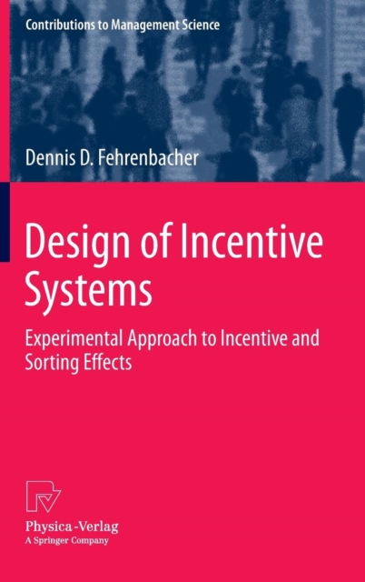 Design of Incentive Systems : Experimental Approach to Incentive and Sorting Effects, Hardback Book