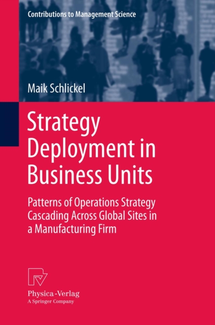 Strategy Deployment in Business Units : Patterns of Operations Strategy Cascading Across Global Sites in a Manufacturing Firm, PDF eBook