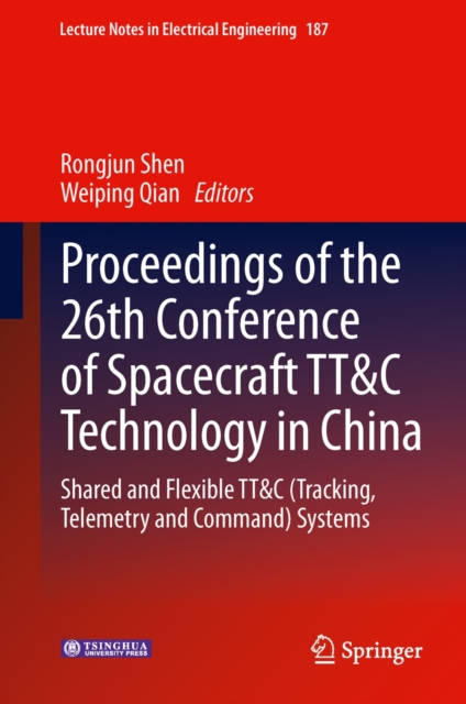 Proceedings of the 26th Conference of Spacecraft TT&C Technology in China : Shared and Flexible TT&C (Tracking, Telemetry and Command) Systems, Hardback Book