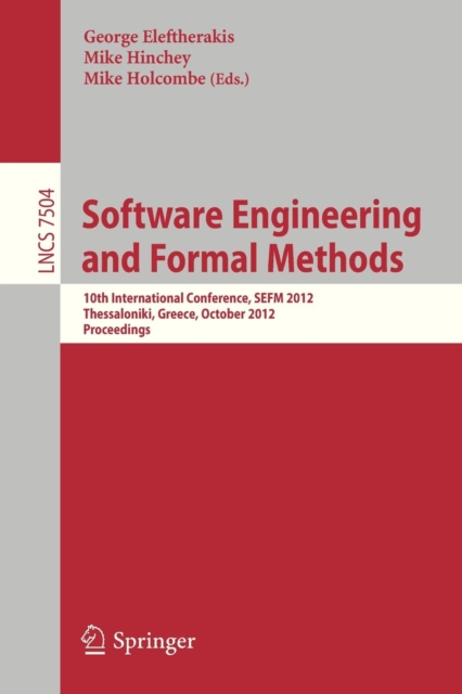 Software Engineering and Formal Methods : 10th International Conference, SEFM 2012, Thessaloniki, Greece, October 1-5, 2012. Proceedings, Paperback / softback Book
