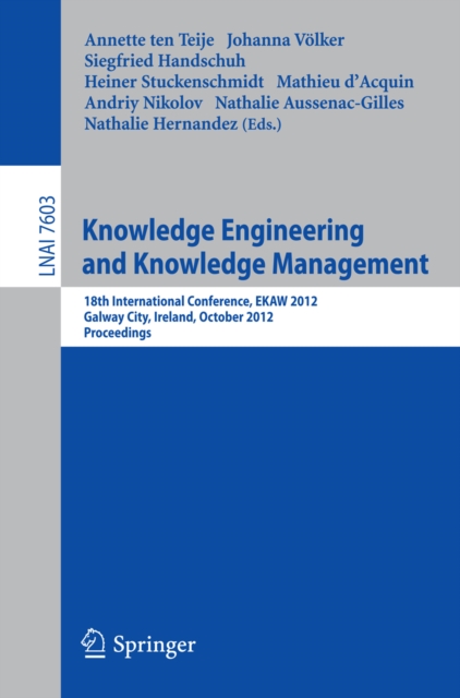 Knowledge Engineering and Knowledge Management : 18th International Conference, EKAW 2012, Galway City, Ireland, October 8-12, 2012, Proceedings, PDF eBook