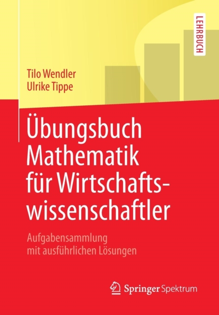 UEbungsbuch Mathematik Fur Wirtschaftswissenschaftler : Aufgabensammlung Mit Ausfuhrlichen Loesungen, Paperback / softback Book