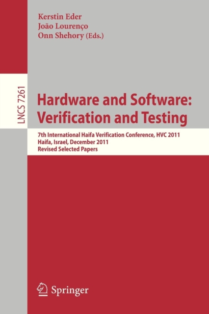 Hardware and Software: Verification and Testing : 7th International Haifa Verification Conference, HVC 2011, Haifa, Israel, December 6-8, 2011, Revised Selected Papers, Paperback / softback Book
