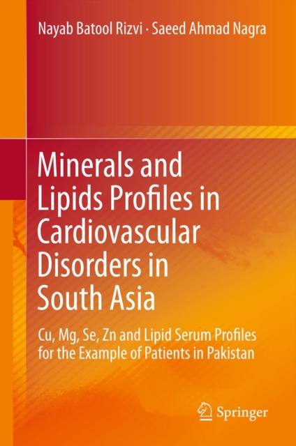 Minerals and Lipids Profiles in Cardiovascular Disorders in South Asia : Cu, Mg, Se, Zn and Lipid Serum Profiles for the Example of Patients in Pakistan, PDF eBook