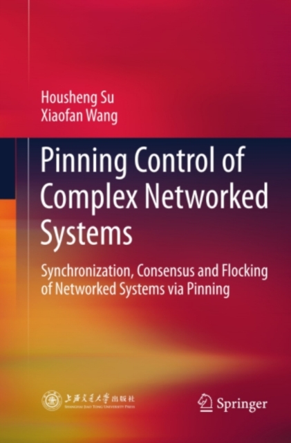 Pinning Control of Complex Networked Systems : Synchronization, Consensus and Flocking of Networked Systems via Pinning, PDF eBook
