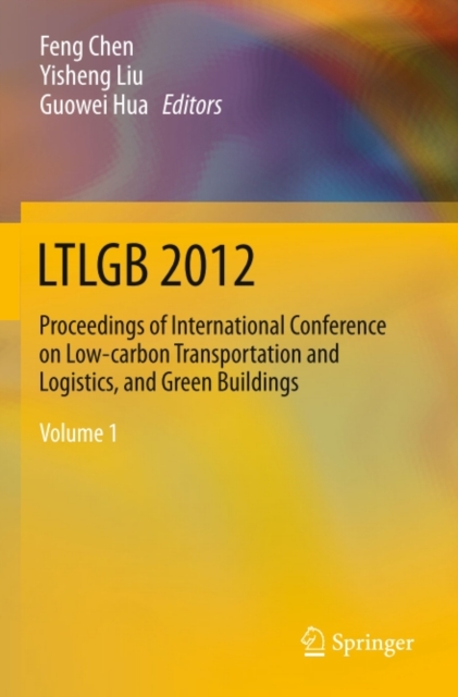 LTLGB 2012 : Proceedings of International Conference on Low-carbon Transportation and Logistics, and Green Buildings, PDF eBook